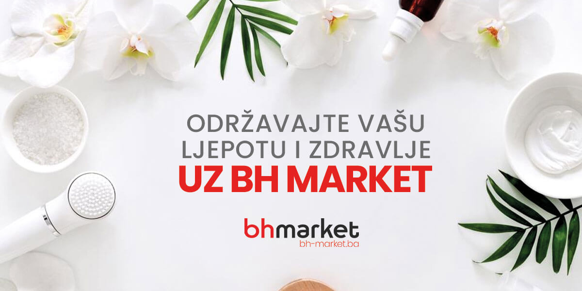 Održavajte vašu ljepotu i zdravlje uz BH Market